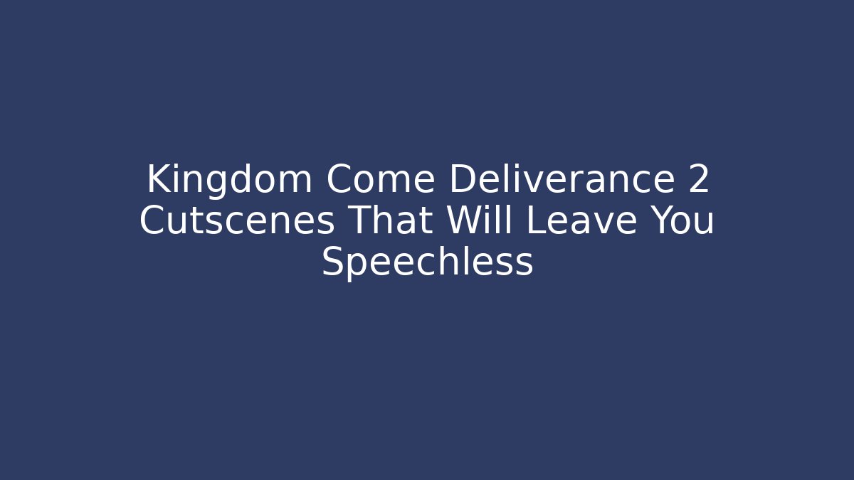 Kingdom Come Deliverance 2 Cutscenes That Will Leave You Speechless