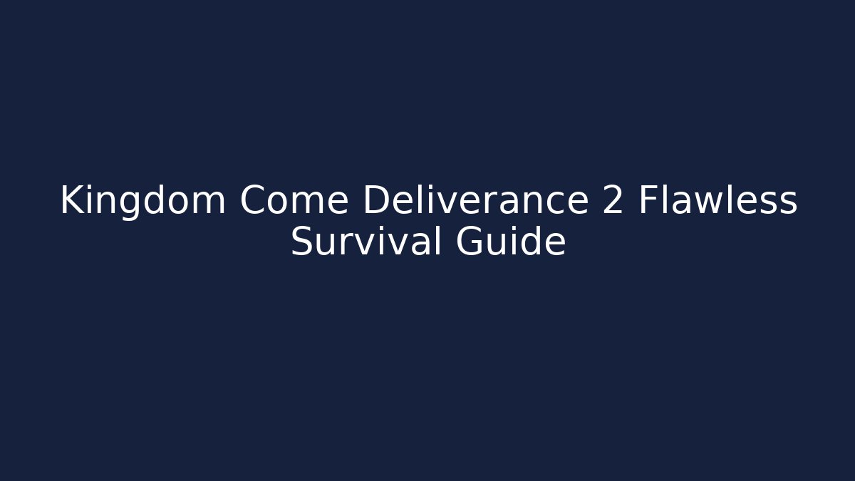 Kingdom Come Deliverance 2 Flawless Survival Guide