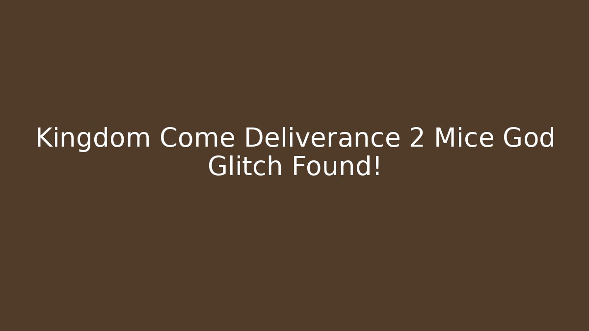 Kingdom Come Deliverance 2 Mice God Glitch Found!