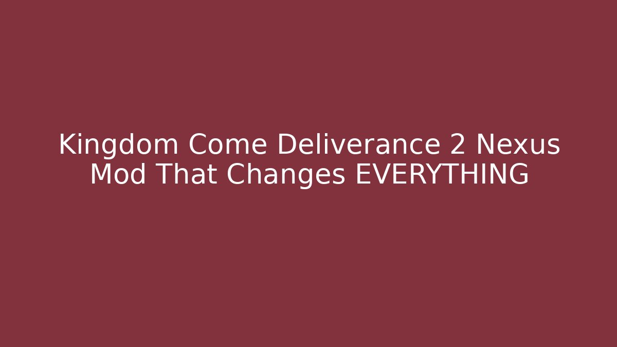 Kingdom Come Deliverance 2 Nexus Mod That Changes EVERYTHING - Critter Realm