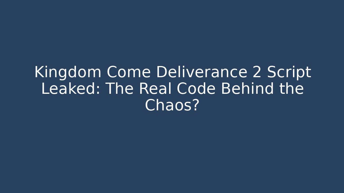 Kingdom Come Deliverance 2 Script Leaked: The Real Code Behind the Chaos?