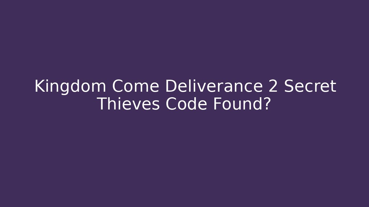 Kingdom Come Deliverance 2 Secret Thieves Code Found? - Critter Realm