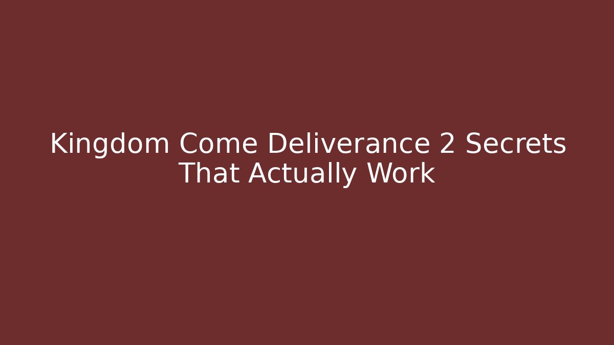 Kingdom Come Deliverance 2 Secrets That Actually Work