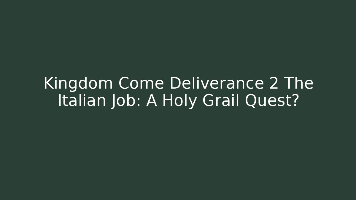 Kingdom Come Deliverance 2 The Italian Job: A Holy Grail Quest?