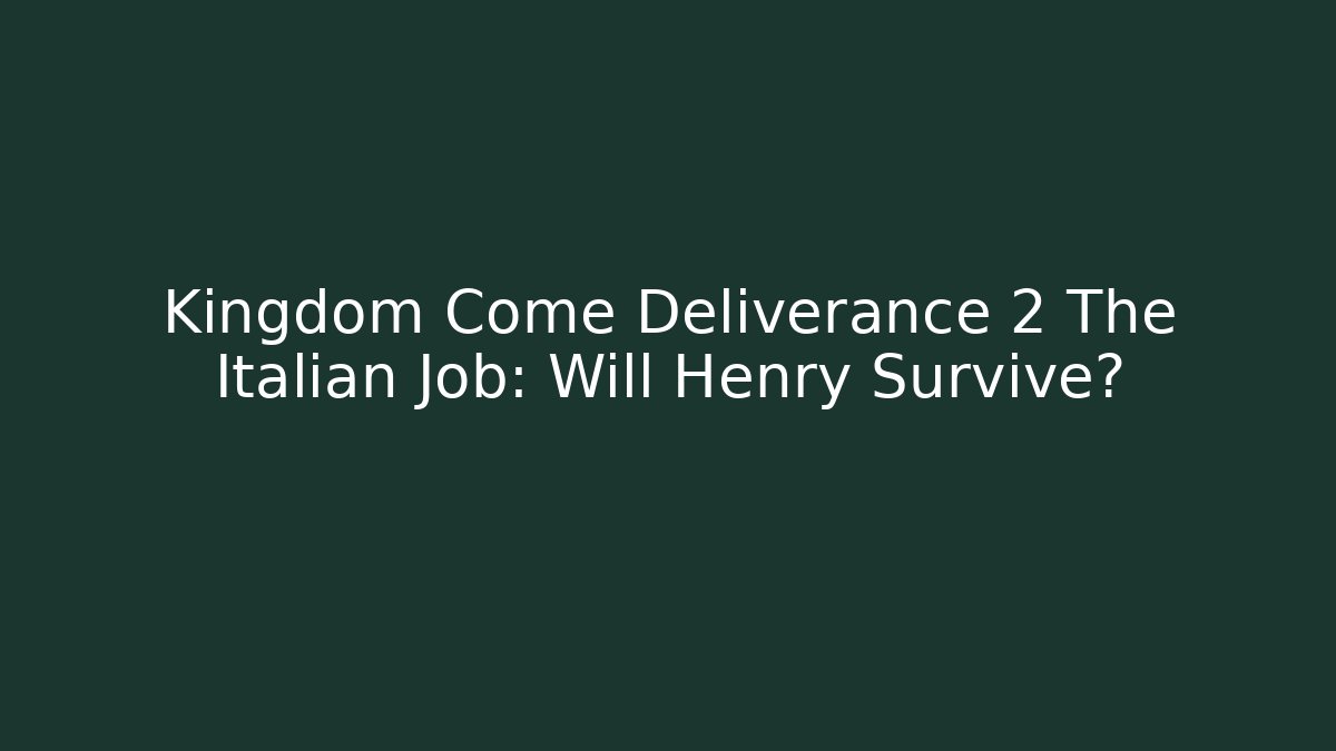 Kingdom Come Deliverance 2 The Italian Job: Will Henry Survive?