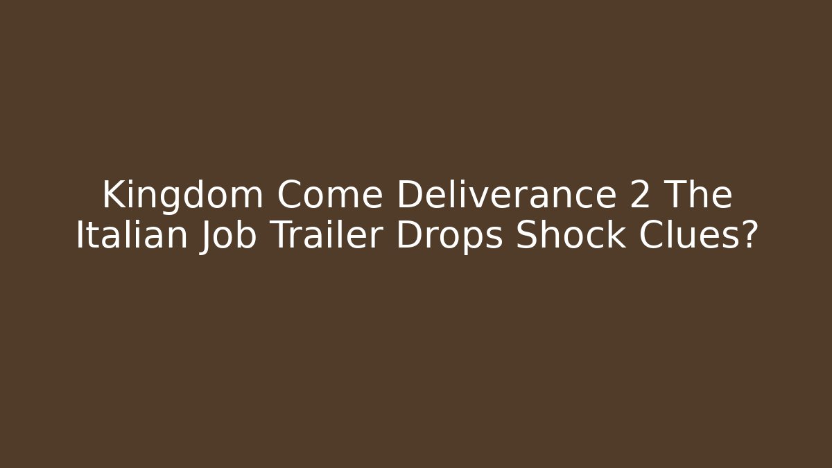 Kingdom Come Deliverance 2 The Italian Job Trailer Drops Shock Clues?