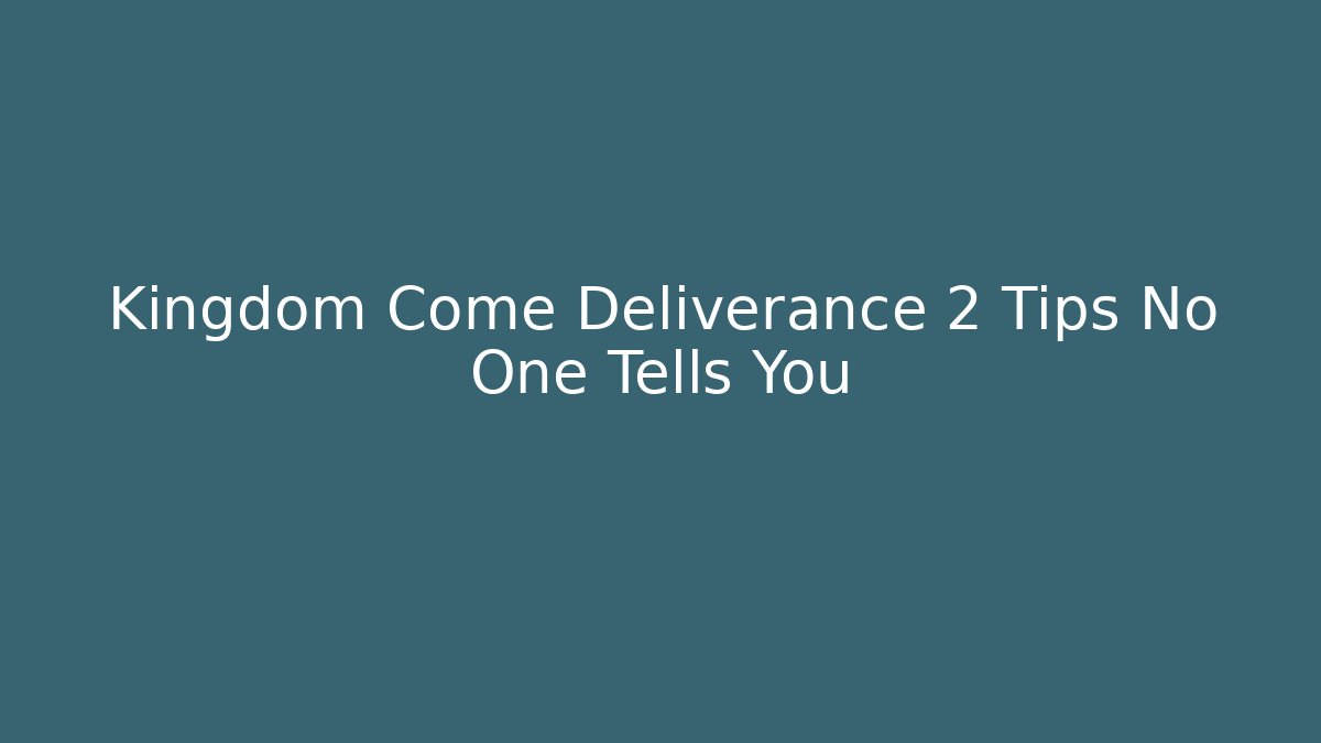 Kingdom Come Deliverance 2 Tips No One Tells You
