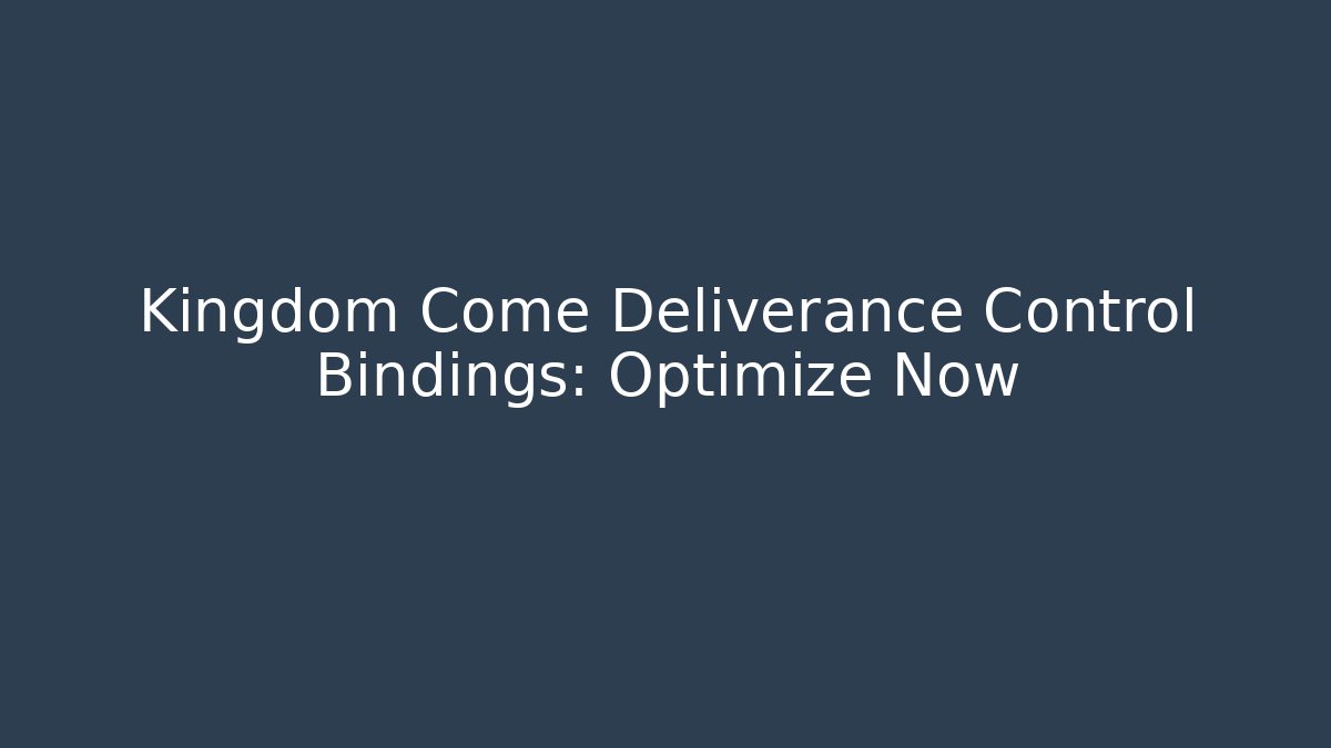 Kingdom Come Deliverance Control Bindings: Optimize Now