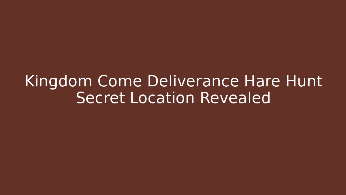 Kingdom Come Deliverance Hare Hunt Secret Location Revealed