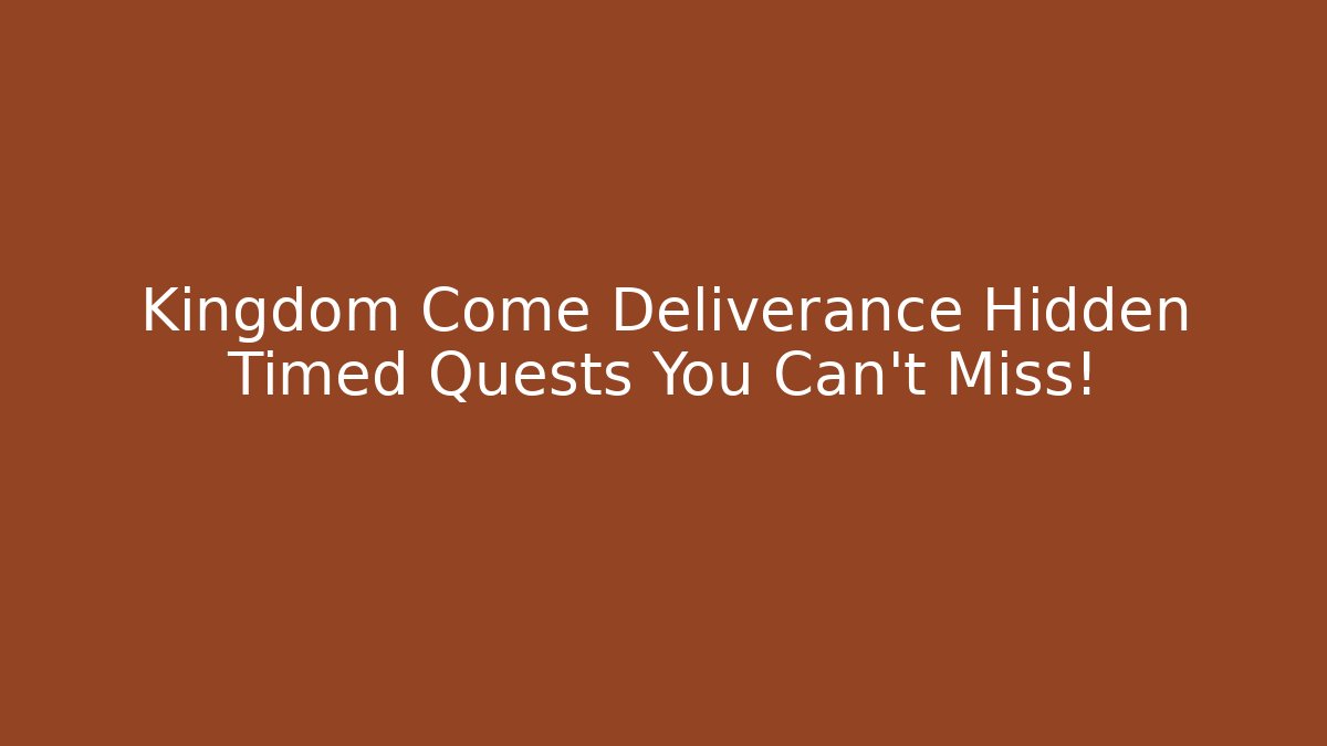 Kingdom Come Deliverance Hidden Timed Quests You Can't Miss!