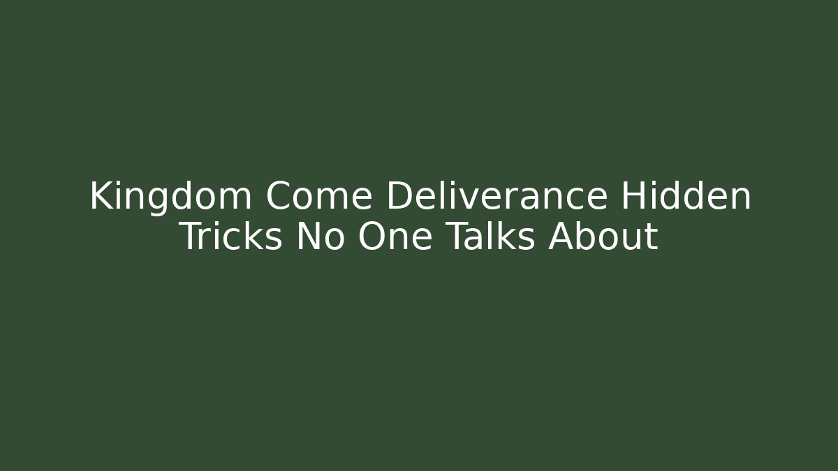 Kingdom Come Deliverance Hidden Tricks No One Talks About