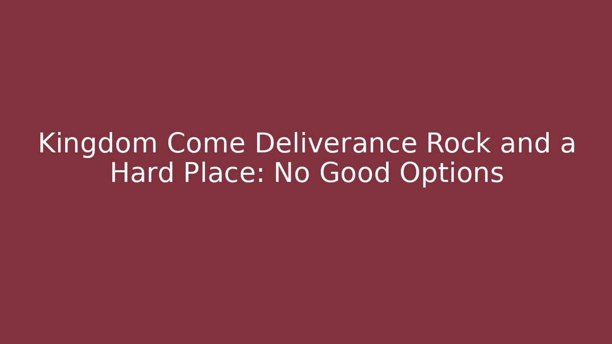 Kingdom Come Deliverance Rock and a Hard Place: No Good Options