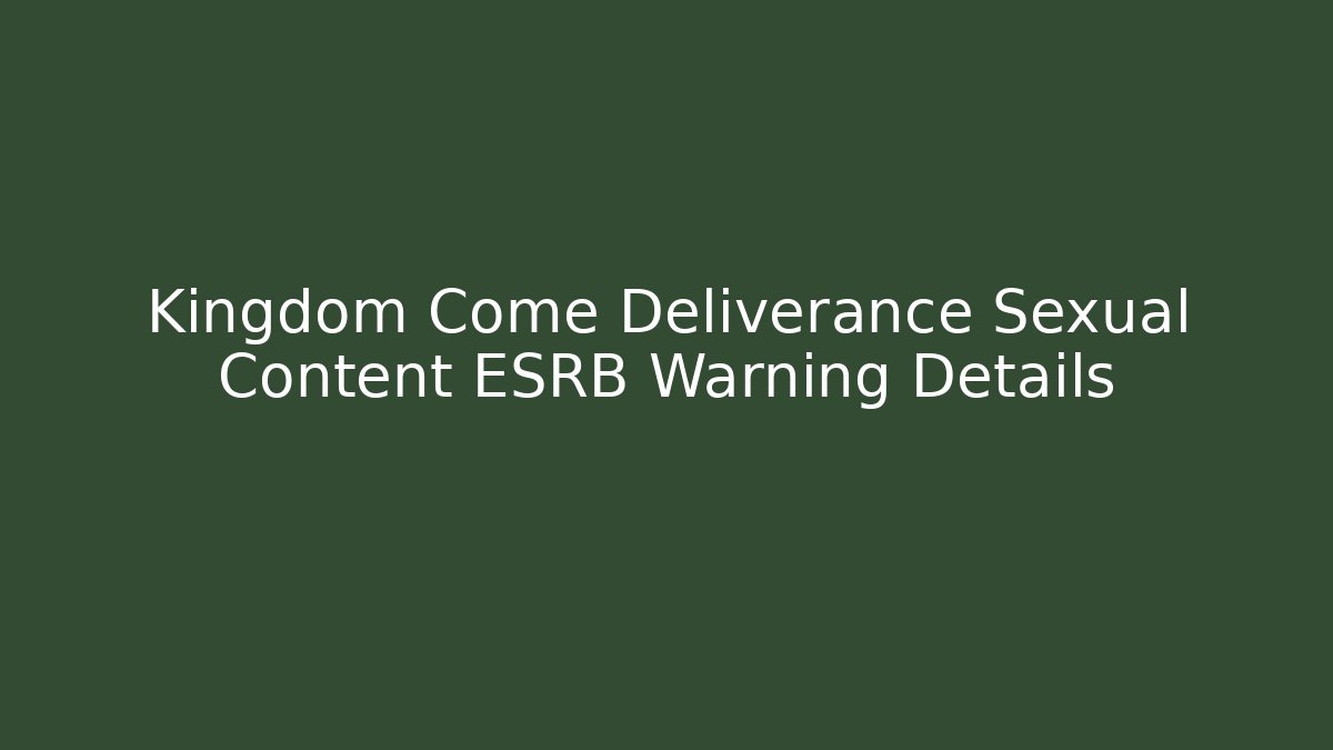 Kingdom Come Deliverance Sexual Content ESRB Warning Details