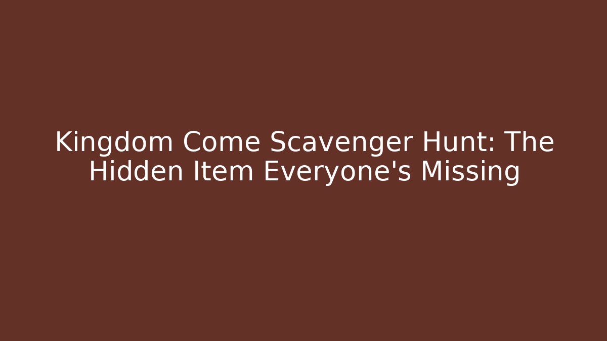 Kingdom Come Scavenger Hunt: The Hidden Item Everyone’s Missing