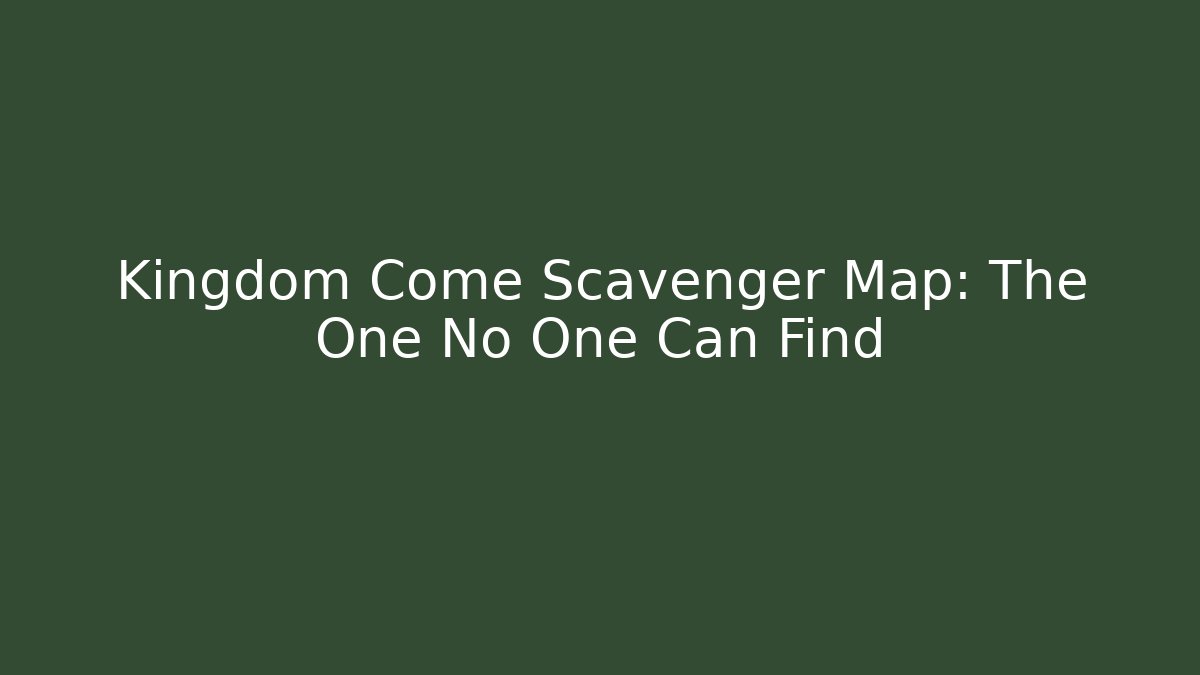 Kingdom Come Scavenger Map: The One No One Can Find - Critter Realm