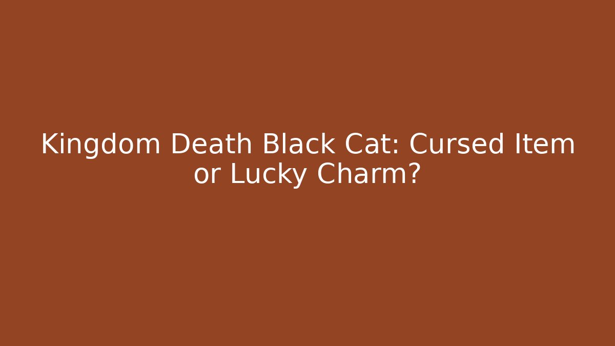 Kingdom Death Black Cat: Cursed Item or Lucky Charm?