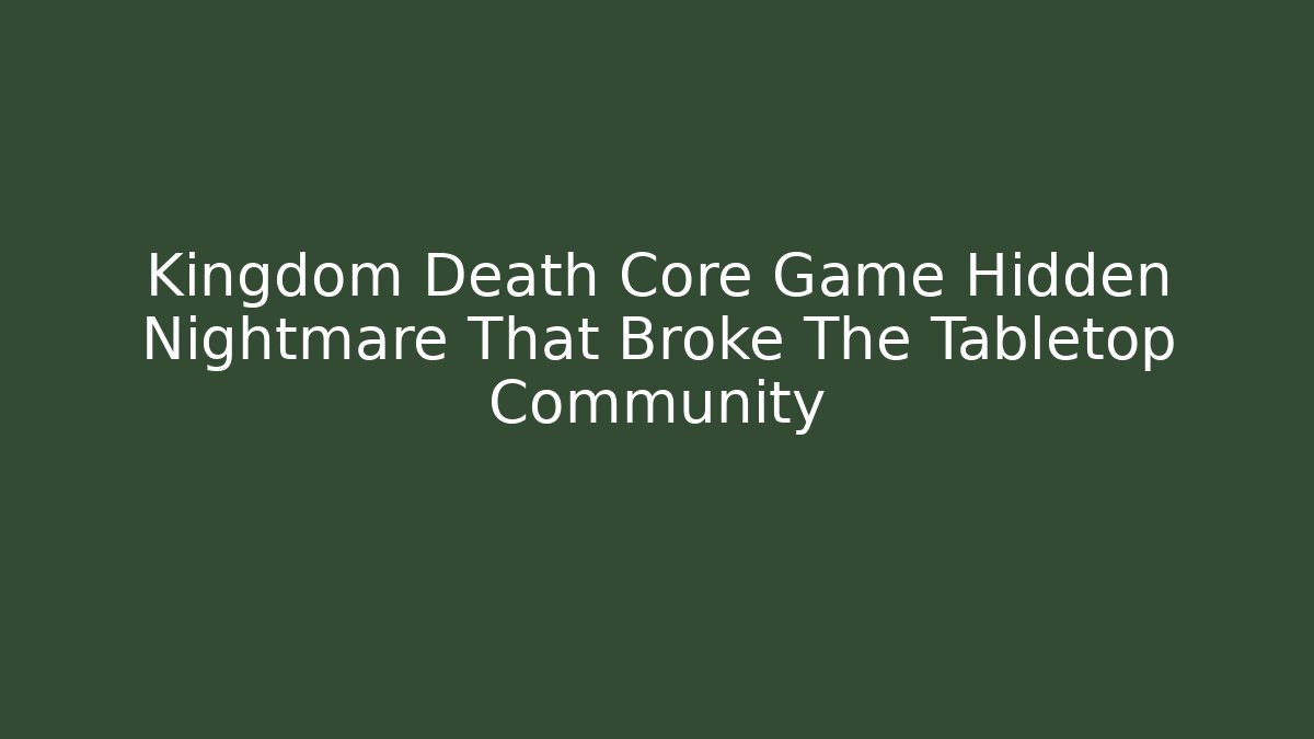Kingdom Death Core Game Hidden Nightmare That Broke The Tabletop Community