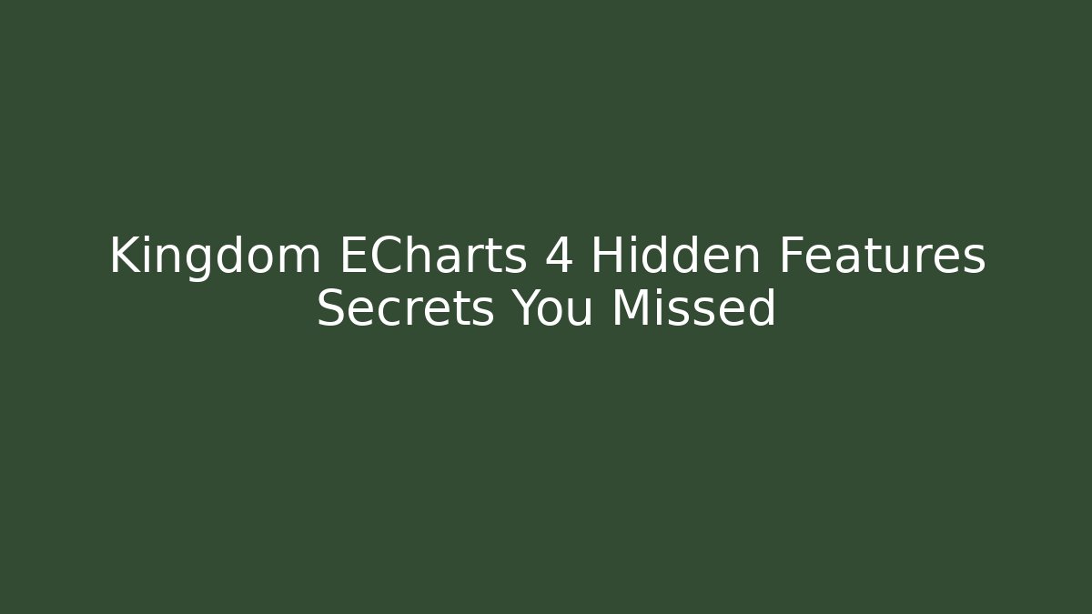 Kingdom ECharts 4 Hidden Features Secrets You Missed - Critter Realm