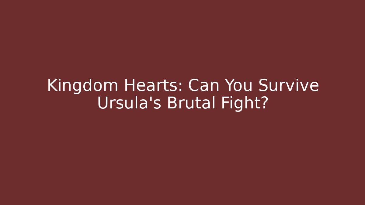Kingdom Hearts: Can You Survive Ursula's Brutal Fight?
