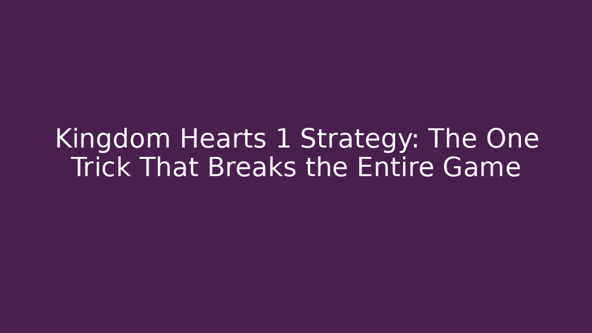 Kingdom Hearts 1 Strategy: The One Trick That Breaks the Entire Game - Critter Realm