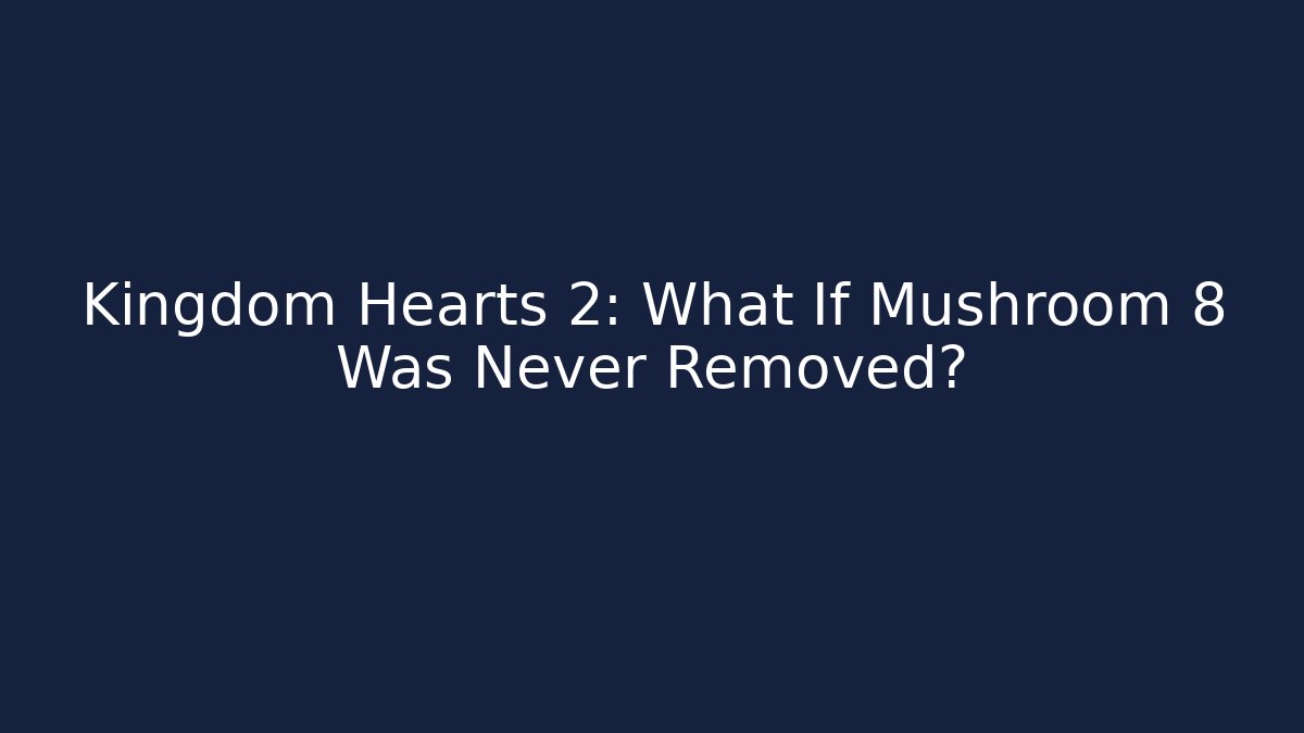 Kingdom Hearts 2: What If Mushroom 8 Was Never Removed? - Critter Realm