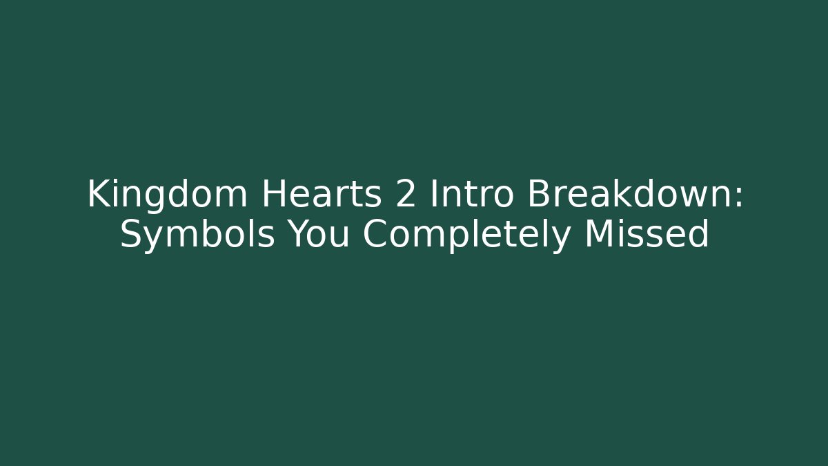 Kingdom Hearts 2 Intro Breakdown: Symbols You Completely Missed