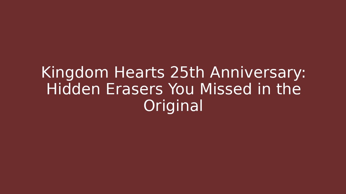 Kingdom Hearts 25th Anniversary: Hidden Erasers You Missed in the Original - Critter Realm