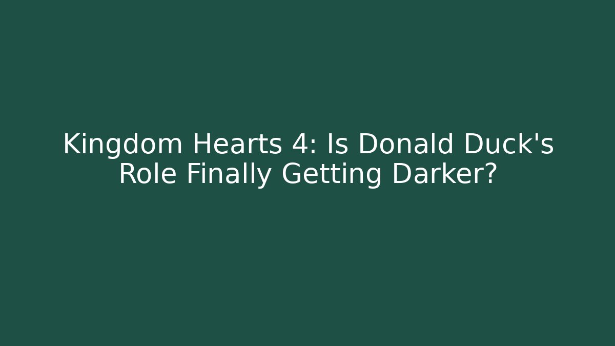 Kingdom Hearts 4: Is Donald Duck's Role Finally Getting Darker?
