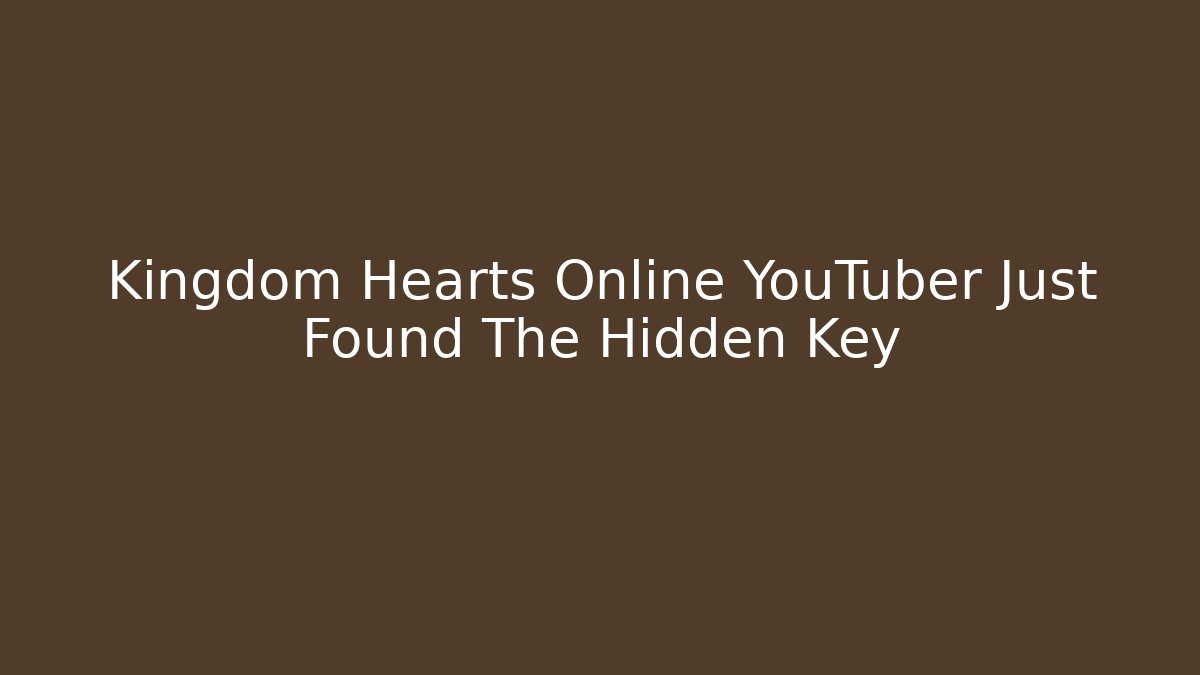 Kingdom Hearts Online YouTuber Just Found The Hidden Key - Critter Realm