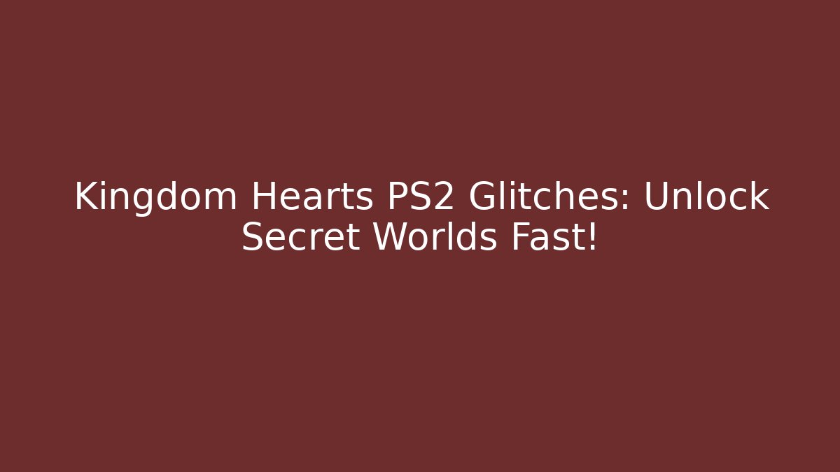 Kingdom Hearts PS2 Glitches: Unlock Secret Worlds Fast!