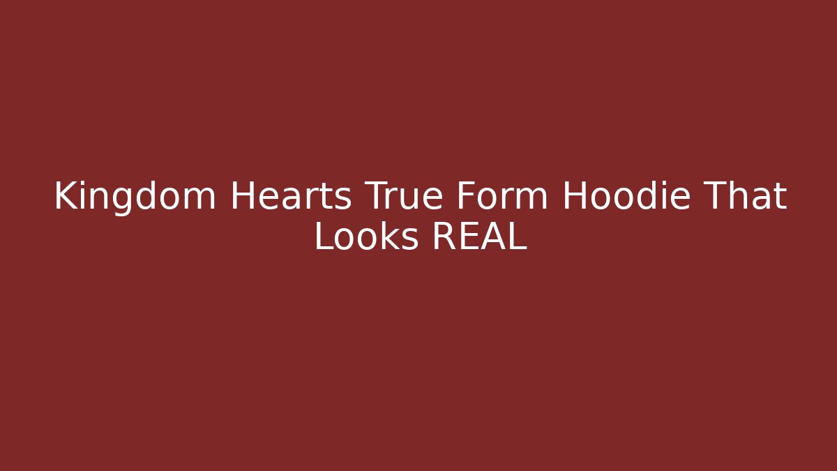 Kingdom Hearts True Form Hoodie That Looks REAL