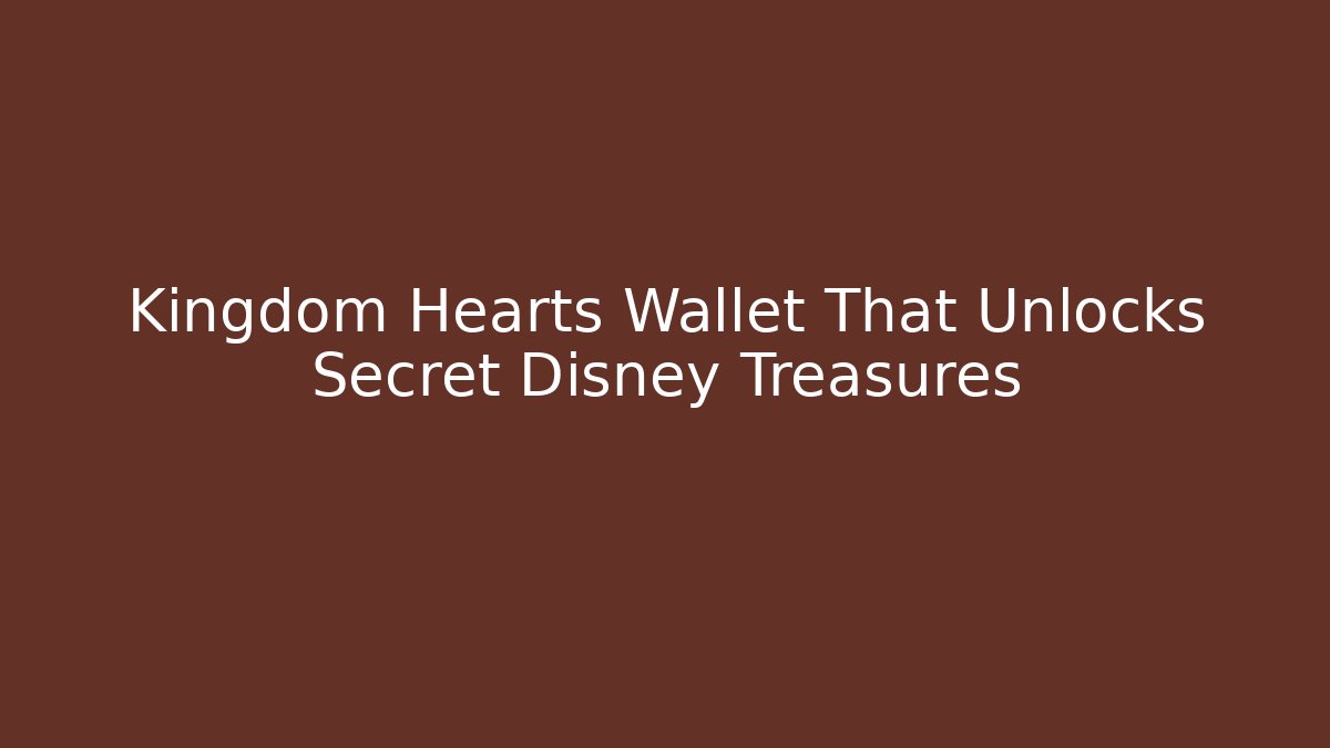 Kingdom Hearts Wallet That Unlocks Secret Disney Treasures