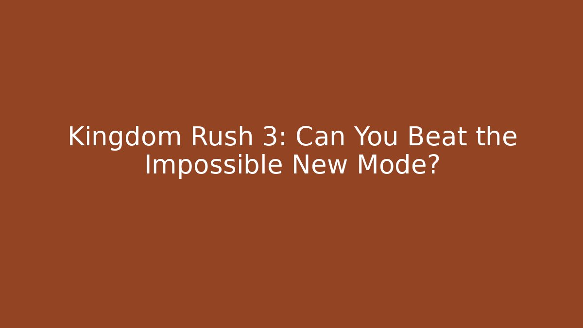Kingdom Rush 3: Can You Beat the Impossible New Mode? - Critter Realm