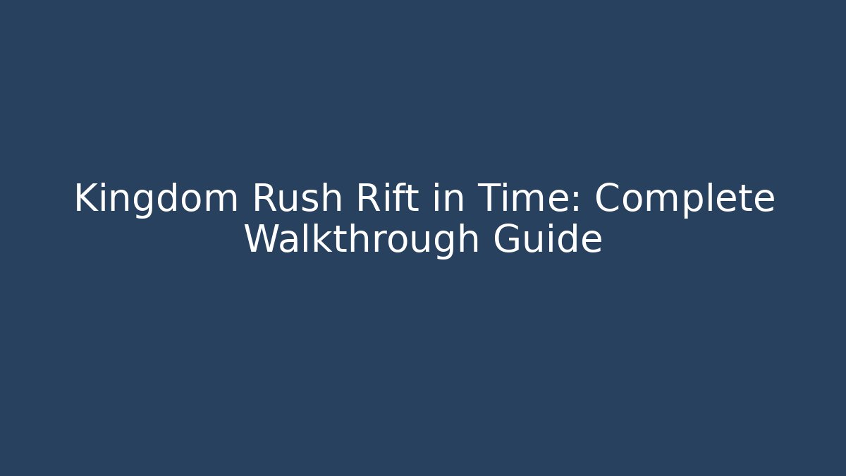 Kingdom Rush Rift in Time: Complete Walkthrough Guide - Critter Realm