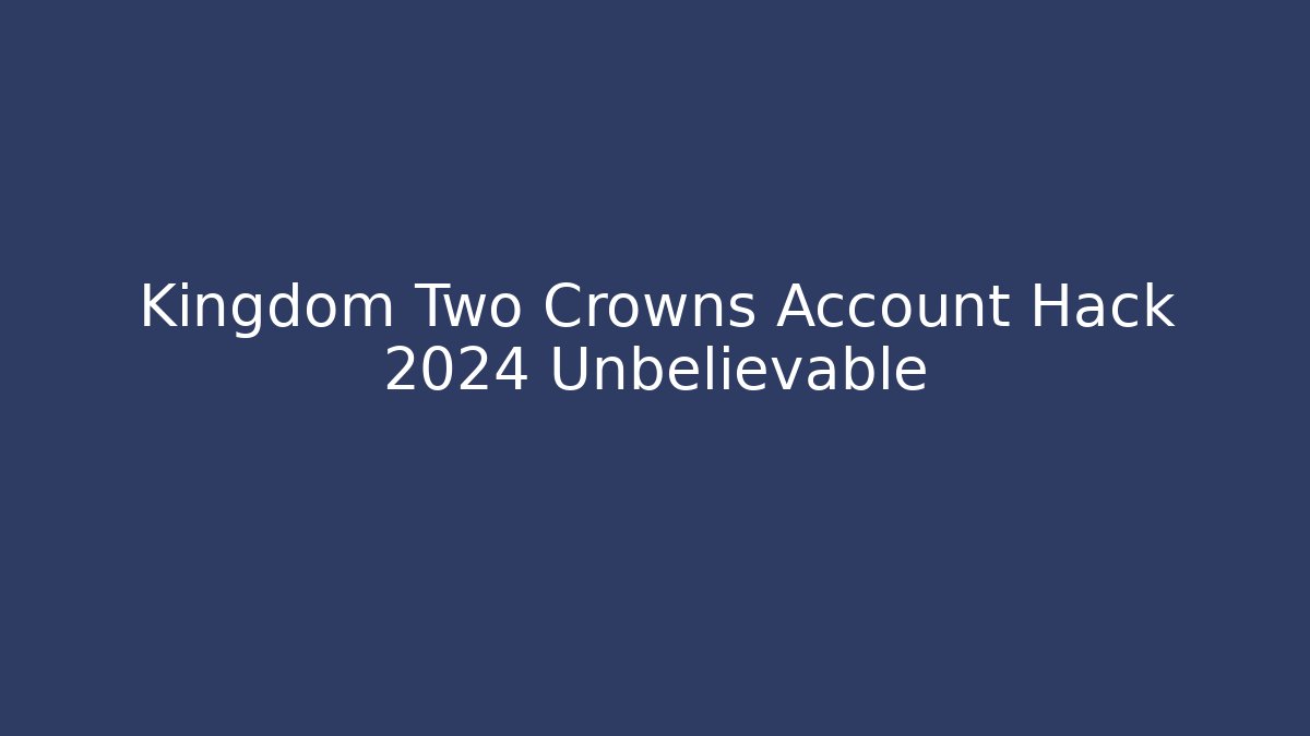 Kingdom Two Crowns Account Hack 2024 Unbelievable