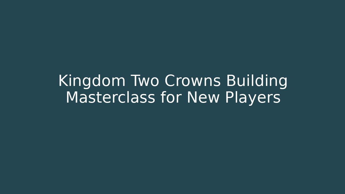 Kingdom Two Crowns Building Masterclass for New Players - Critter Realm