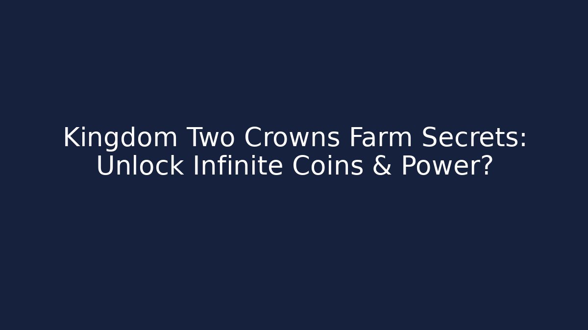 Kingdom Two Crowns Farm Secrets: Unlock Infinite Coins & Power?