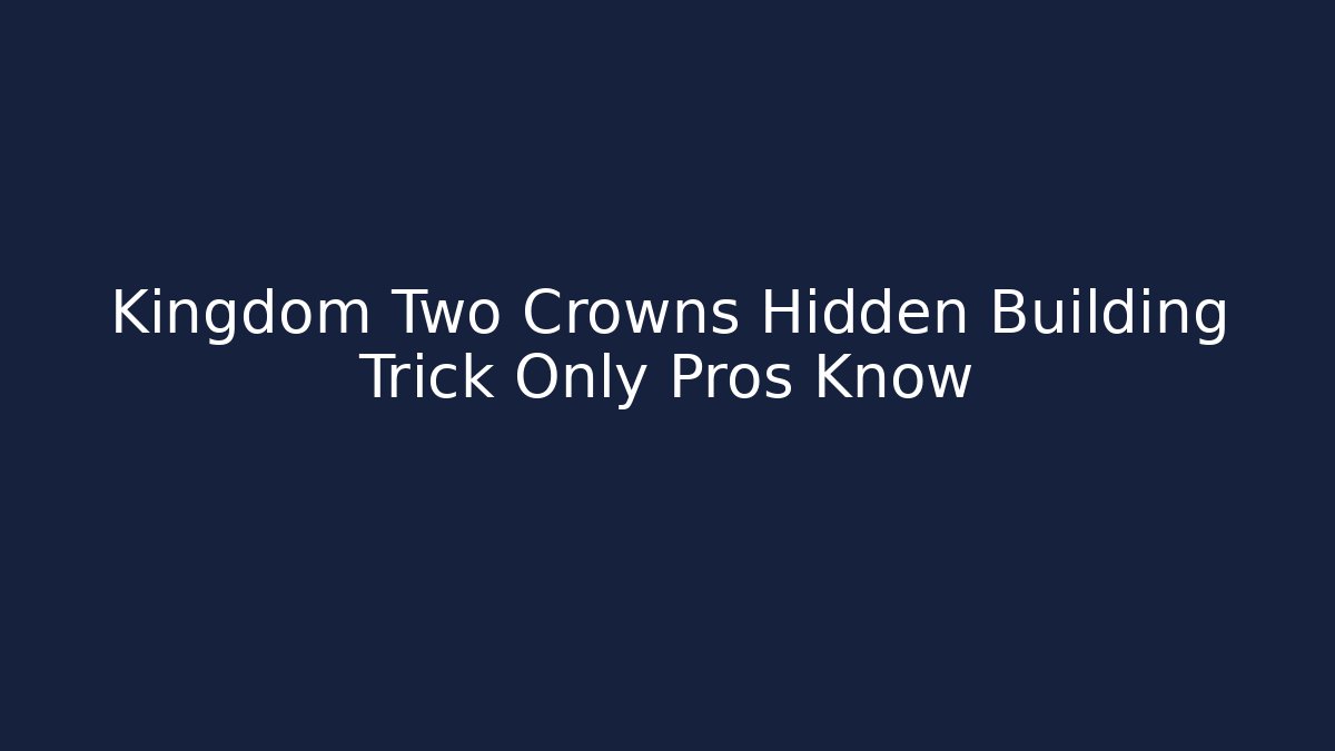 Kingdom Two Crowns Hidden Building Trick Only Pros Know