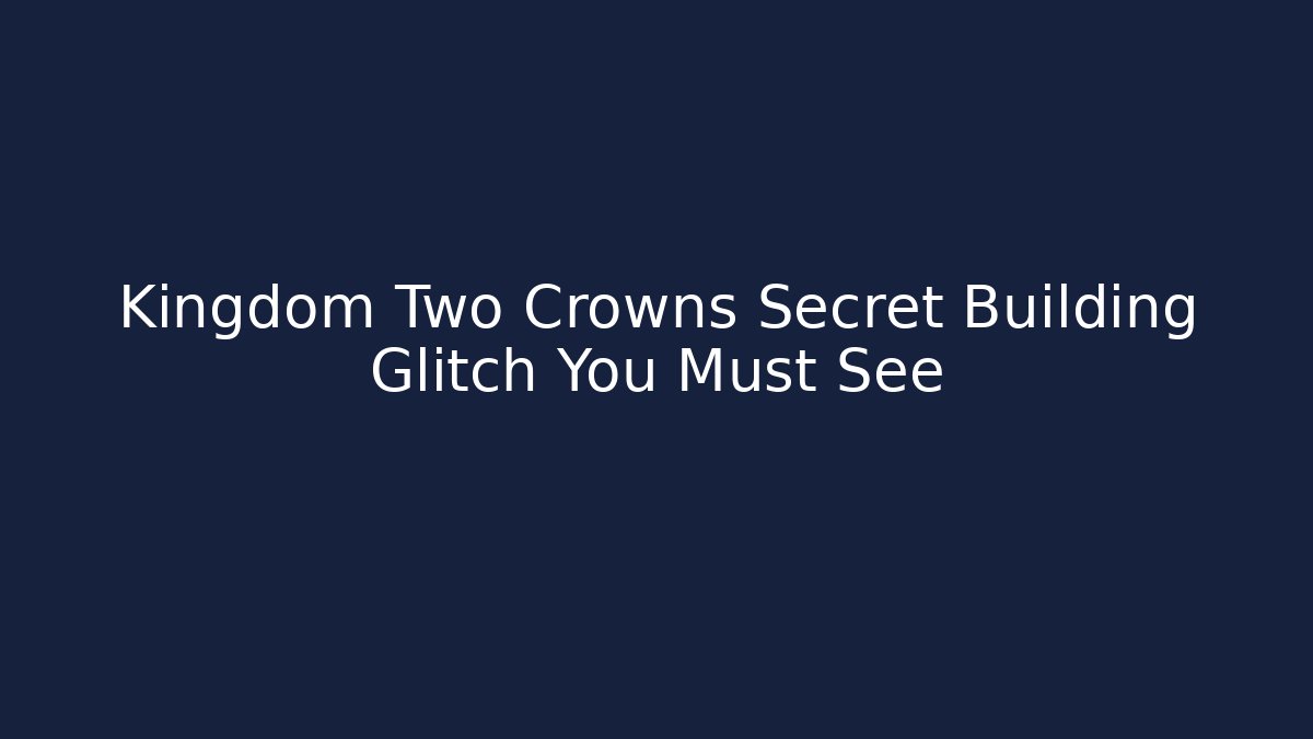 Kingdom Two Crowns Secret Building Glitch You Must See
