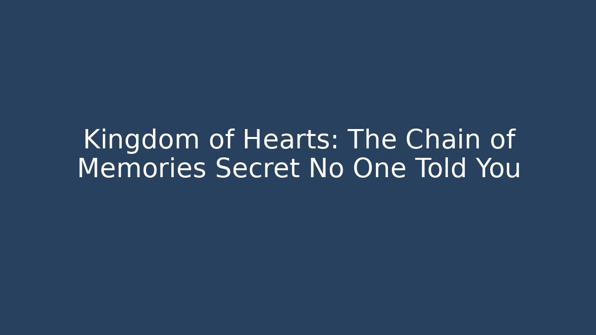 Kingdom of Hearts: The Chain of Memories Secret No One Told You - Critter Realm