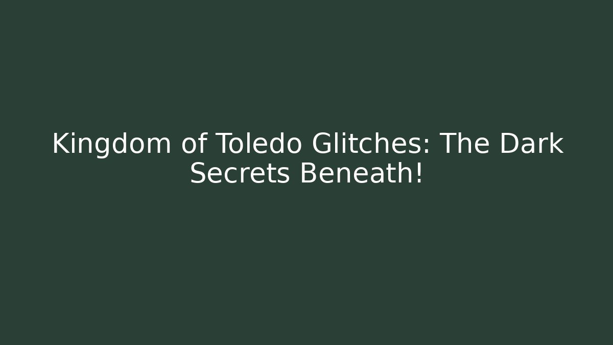 Kingdom of Toledo Glitches: The Dark Secrets Beneath! - Critter Realm