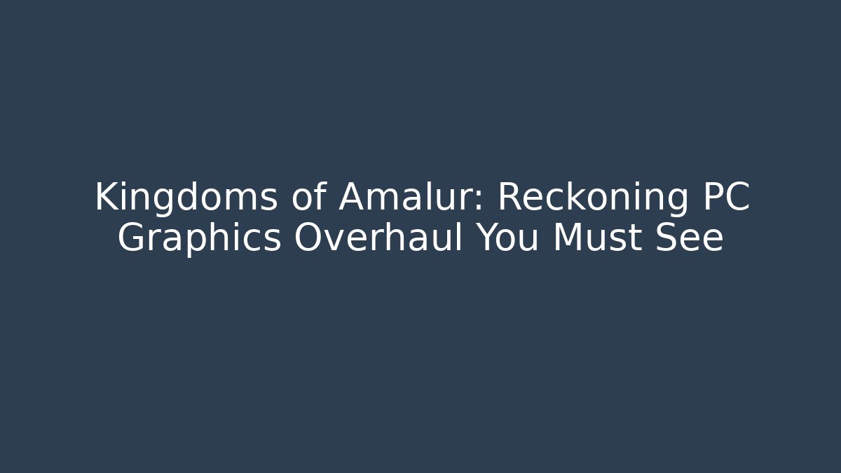 Kingdoms of Amalur: Reckoning PC Graphics Overhaul You Must See