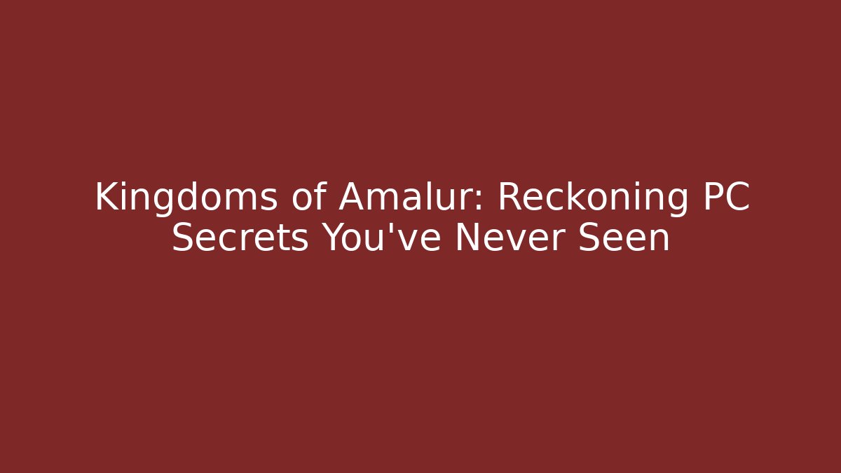 Kingdoms of Amalur: Reckoning PC Secrets You’ve Never Seen
