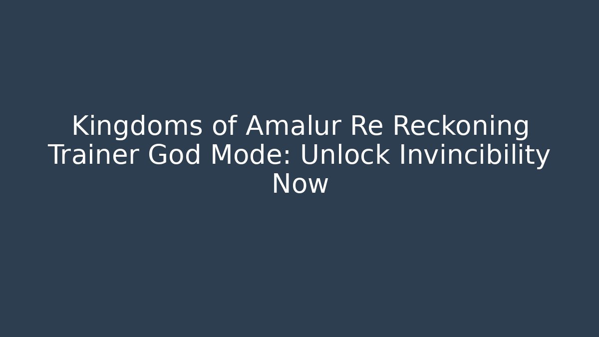 Kingdoms of Amalur Re Reckoning Trainer God Mode: Unlock Invincibility Now