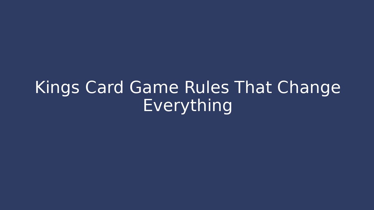 Kings Card Game Rules That Change Everything
