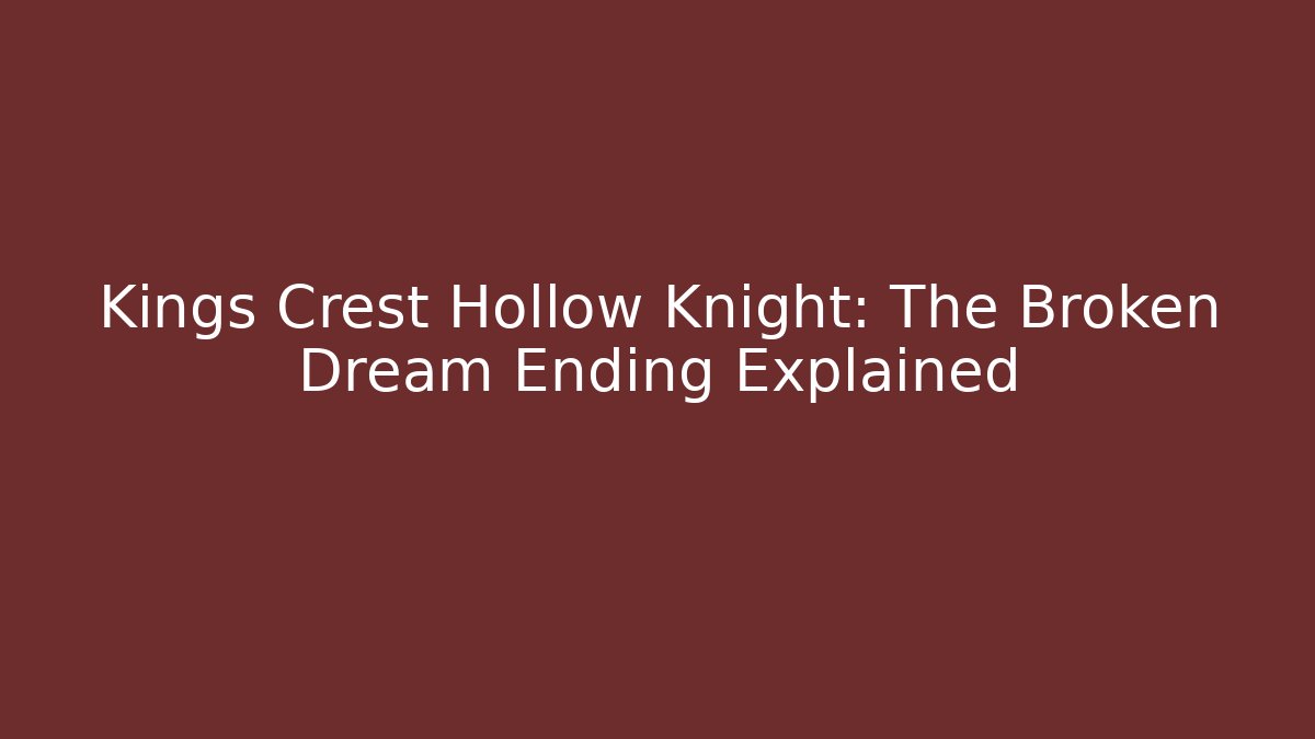 Kings Crest Hollow Knight: The Broken Dream Ending Explained
