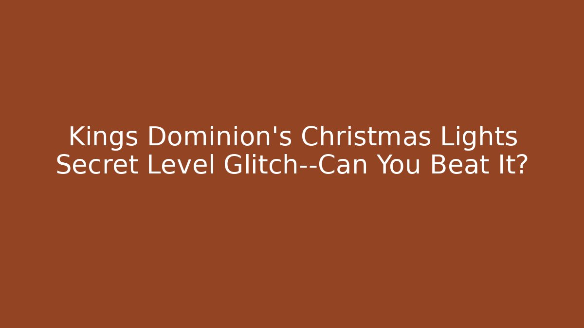 Kings Dominion's Christmas Lights Secret Level Glitch—Can You Beat It?