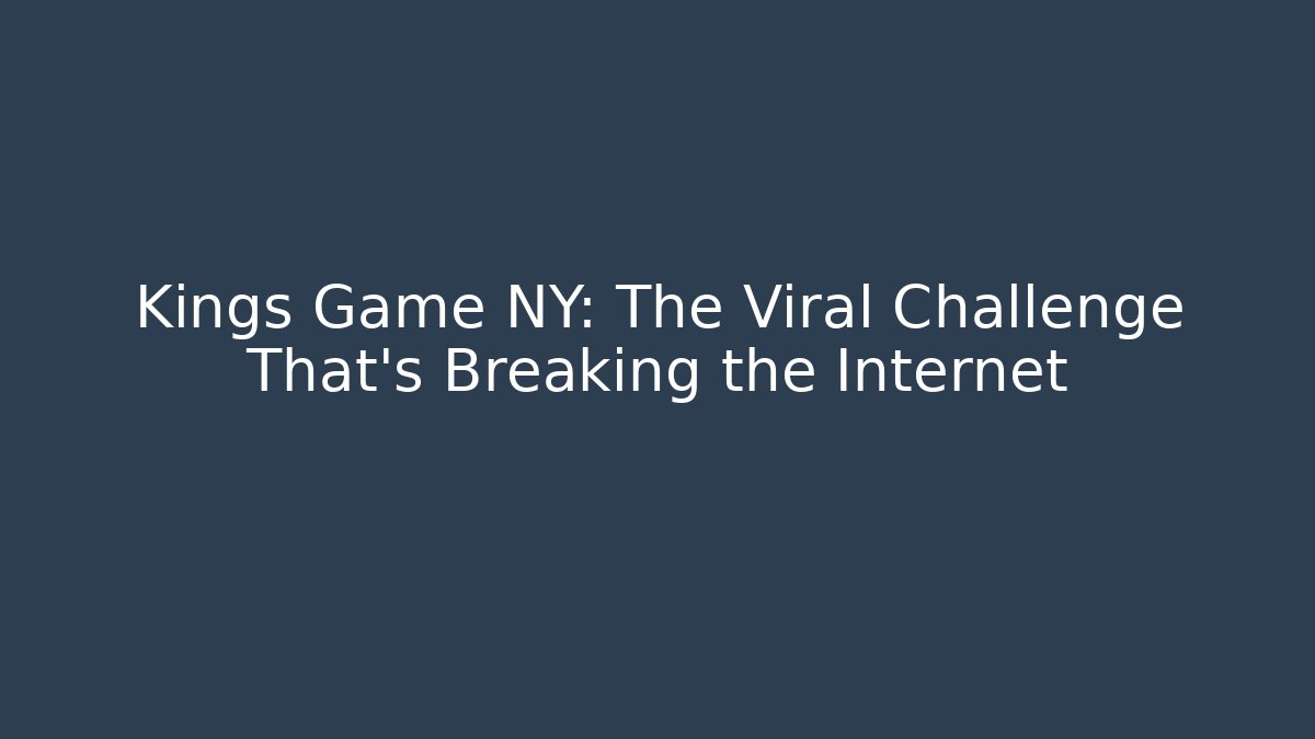 Kings Game NY: The Viral Challenge That's Breaking the Internet