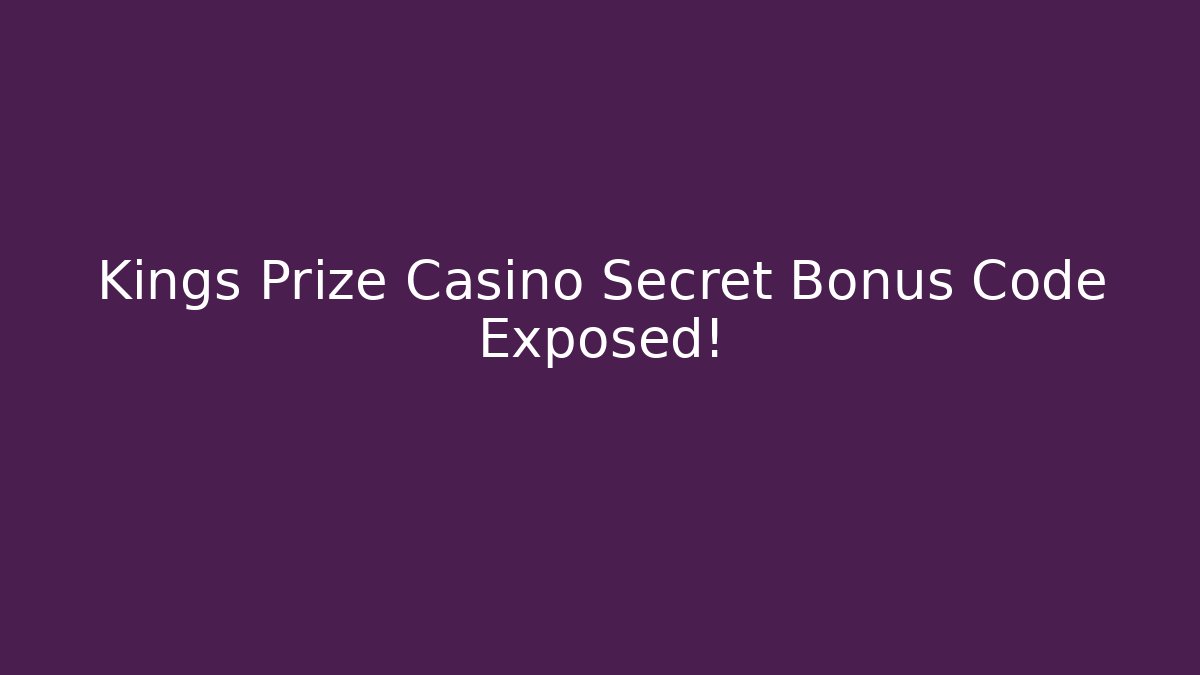 Kings Prize Casino Secret Bonus Code Exposed!