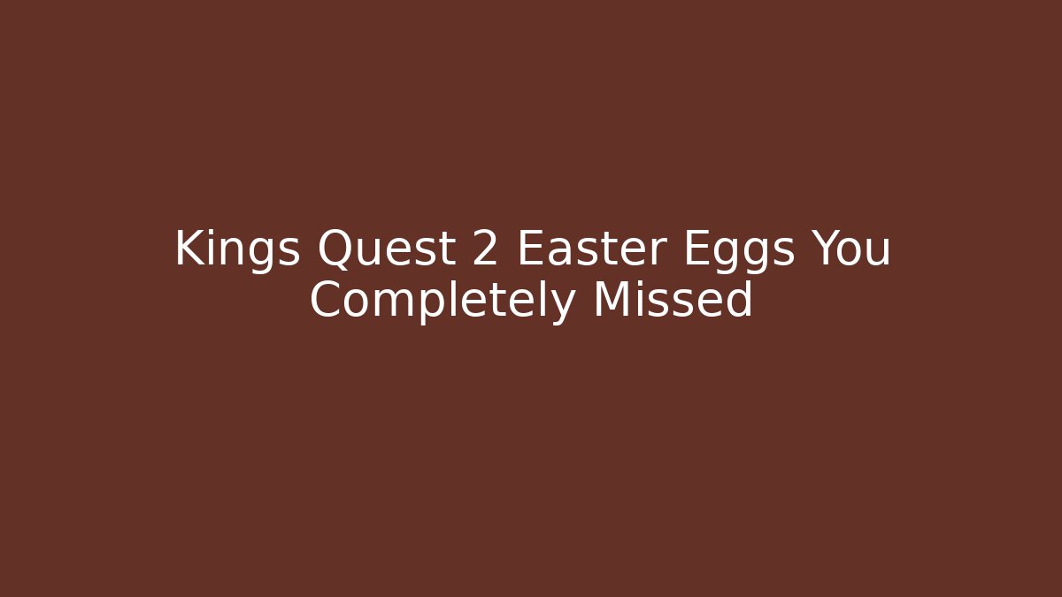 Kings Quest 2 Easter Eggs You Completely Missed